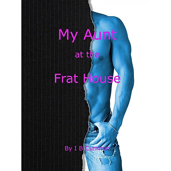 My Aunt at the Frat House, I B Cummin