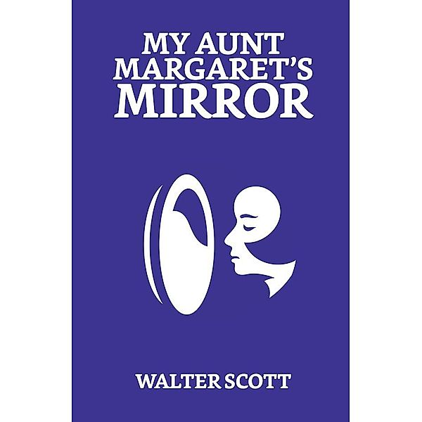 My Aunt Margaret's Mirror / True Sign Publishing House, Walter Scott