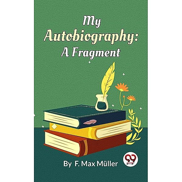 My Autobiography : A Fragment, F. Max Müller