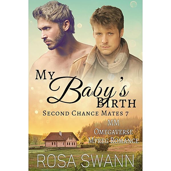 My Baby's Birth: MM Omegaverse Mpreg Romance (Second Chance Mates, #7) / Second Chance Mates, Rosa Swann