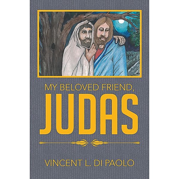 My Beloved Friend, Judas, Vincent L. Di Paolo