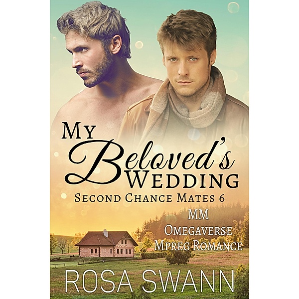 My Beloved's Wedding: MM Omegaverse Mpreg Romance (Second Chance Mates, #6) / Second Chance Mates, Rosa Swann