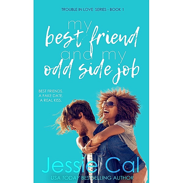 My Best Friend and My Odd Side Job (Trouble in Love Series, #1) / Trouble in Love Series, Jessie Cal