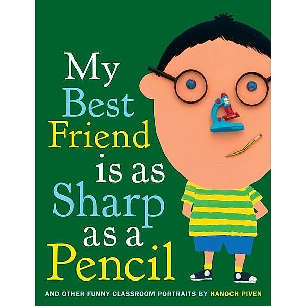 My Best Friend Is As Sharp As a Pencil: And Other Funny Classroom Portraits, Hanoch Piven