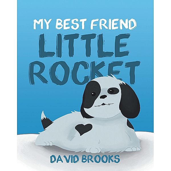 My Best Friend Little Rocket / Page Publishing, Inc., David Brooks