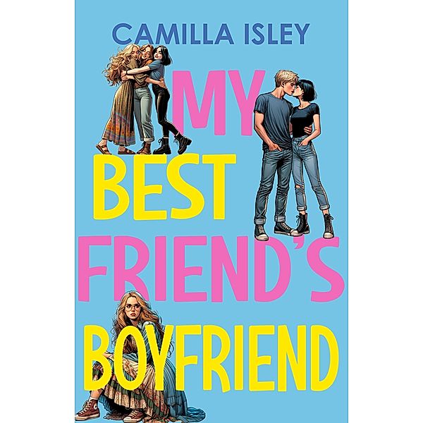 My Best Friend's Boyfriend / Just Friends Bd.3, Camilla Isley