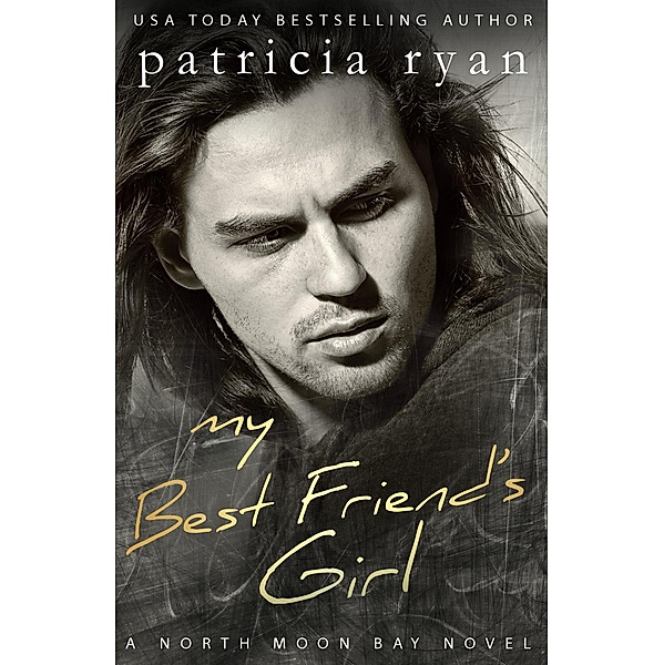 My Best Friend's Girl (North Moon Bay, #3) / North Moon Bay, Patricia Ryan