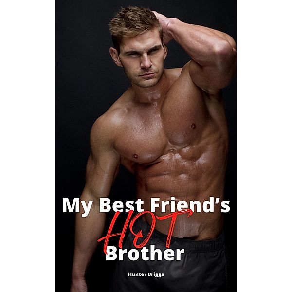 My Best Friend's Hot Brother (Big, Bold, and Beautiful Women, #2) / Big, Bold, and Beautiful Women, Hunter Briggs