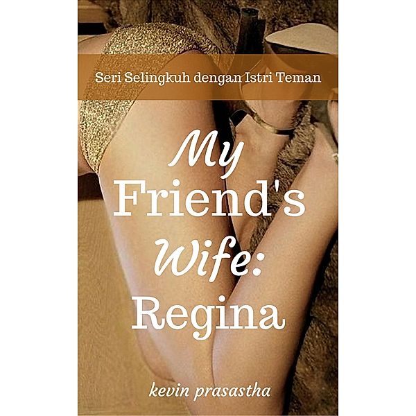 My Best Friend's Wife: Regina (Seri Selingkuh dengan Istri Teman) / Seri Selingkuh dengan Istri Teman, Kevin Prasastha