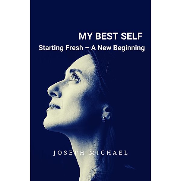 My Best Self Starting Fresh - A New Beginning, Joseph Michael