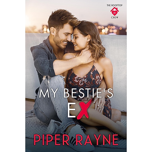 My Bestie's Ex (The Rooftop Crew, #1) / The Rooftop Crew, Piper Rayne