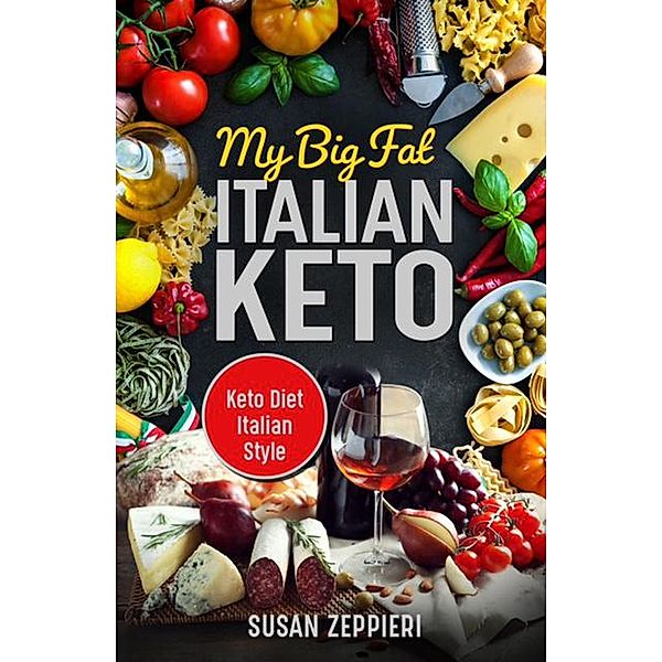 My Big Fat Italian Keto: Keto Diet Italian Style, Susan Zeppieri