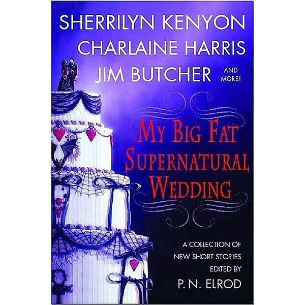 My Big Fat Supernatural Wedding, P. N. Elrod, Sherrilyn Kenyon, Charlaine Harris, L. A. Banks, Jim Butcher, Rachel Caine, Esther M. Friesner, Lori Handeland, Susan Krinard