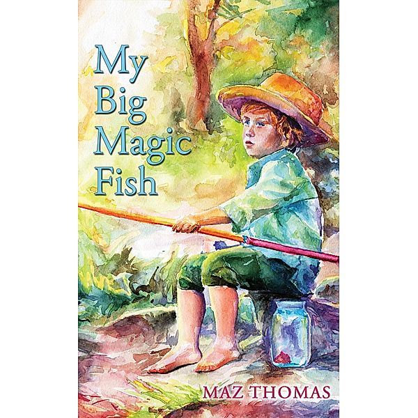 My Big Magic Fish / Austin Macauley Publishers Ltd, Maz Thomas