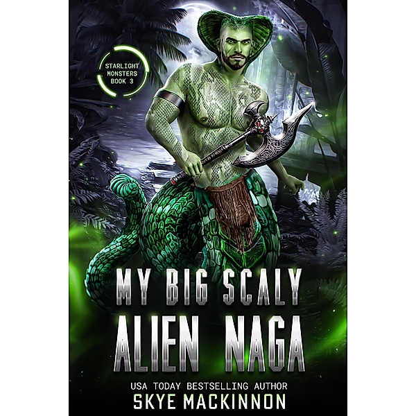 My Big Scaly Alien Naga (Starlight Monsters, #3) / Starlight Monsters, Skye MacKinnon