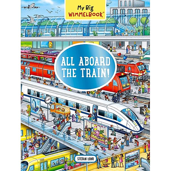 My Big Wimmelbook® - All Aboard the Train!: A Look-and-Find Book (Kids Tell the Story) (My Big Wimmelbooks) / My Big Wimmelbooks Bd.0, Stefan Lohr