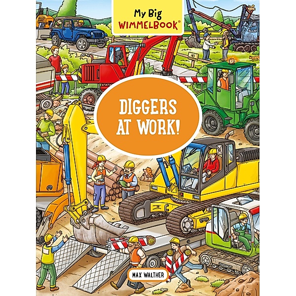 My Big Wimmelbook® - Diggers at Work!: A Look-and-Find Book (Kids Tell the Story) (My Big Wimmelbooks) / My Big Wimmelbooks Bd.0, Max Walther