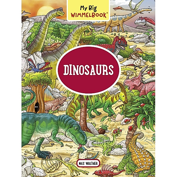 My Big Wimmelbook® - Dinosaurs: A Look-and-Find Book (Kids Tell the Story) (My Big Wimmelbooks) / My Big Wimmelbooks Bd.0, Max Walther