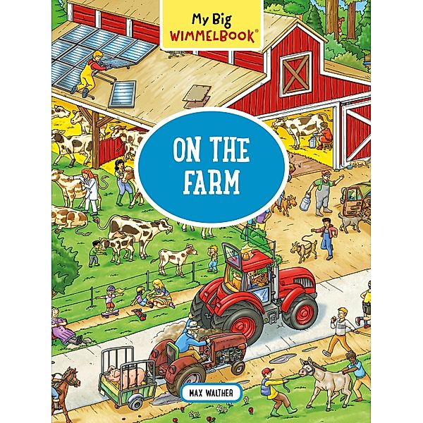 My Big Wimmelbook® - On the Farm: A Look-and-Find Book (Kids Tell the Story) (My Big Wimmelbooks) / My Big Wimmelbooks Bd.0, Max Walther