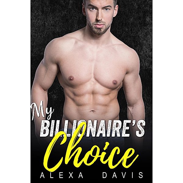 My Billionaire's Choice (My Billionaire Romance Series, #13) / My Billionaire Romance Series, Alexa Davis