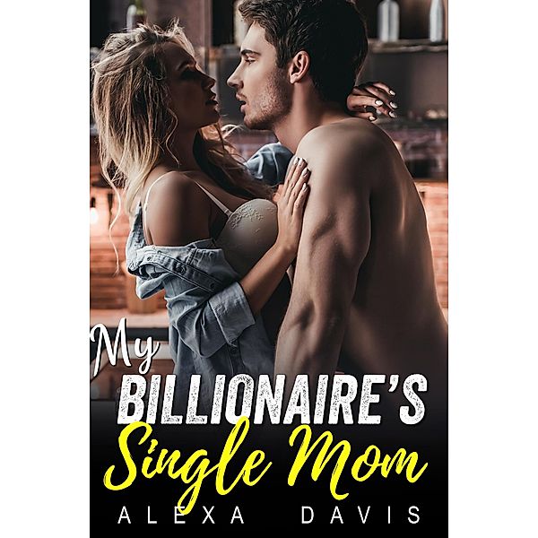 My Billionaire's Single Mom (My Billionaire Romance Series, #11) / My Billionaire Romance Series, Alexa Davis