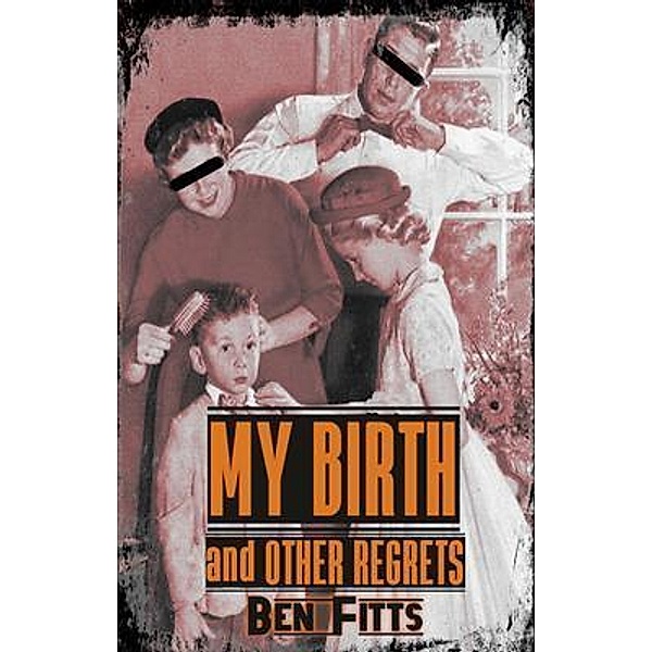 My Birth and Other Regrets, Ben Fitts