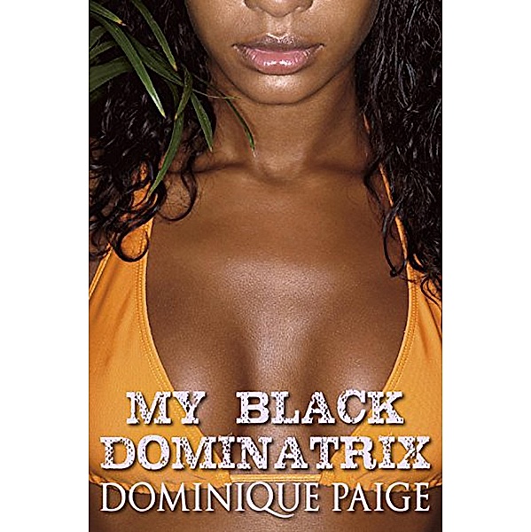 My Black Dominatrix, Dominique Paige