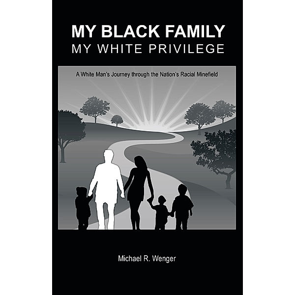 My Black Family, My White Privilege, Michael R. Wenger