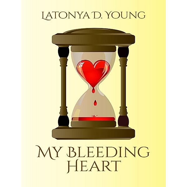 My Bleeding Heart, Latonya D Young