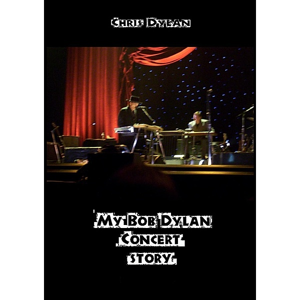 MY BOB DYLAN CONCERT STORY, Chris Dylan