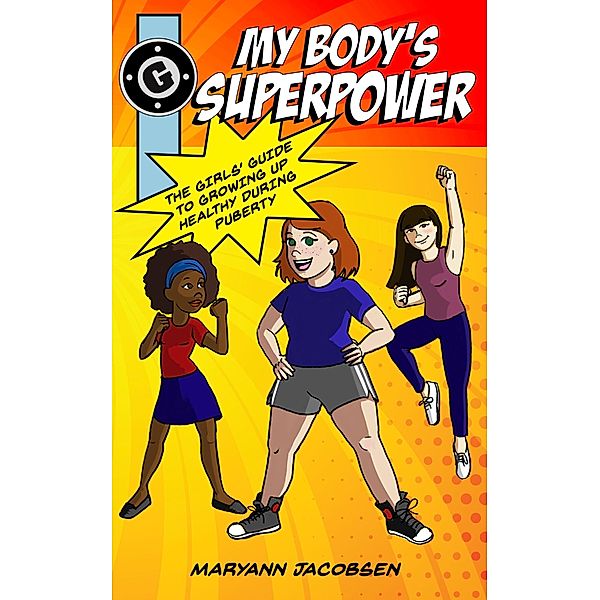 My Body's Superpower: The Girls' Guide to Growing Up Healthy, Maryann Jacobsen