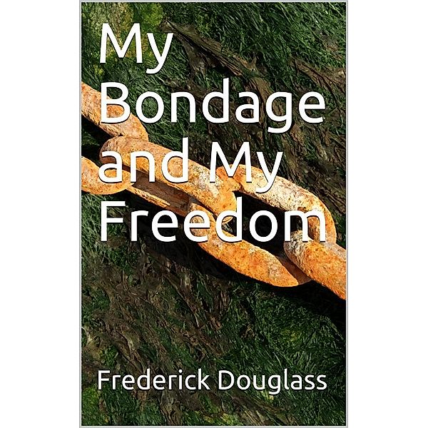 My Bondage and My Freedom, Frederick Douglass