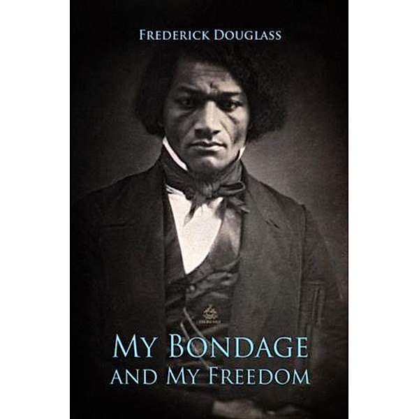 My Bondage and My Freedom, Frederick Douglass