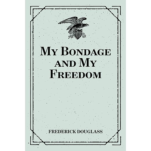 My Bondage and My Freedom, Frederick Douglass