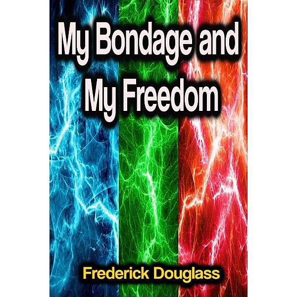 My Bondage and My Freedom, Frederick Douglass