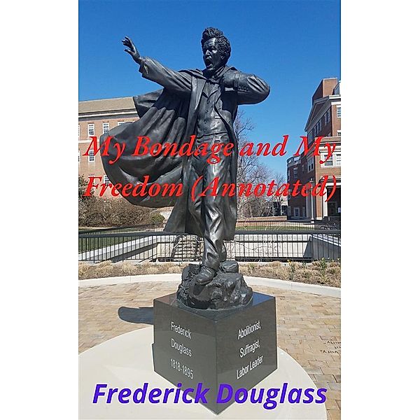 My Bondage and My Freedom (Annotated), Frederick Douglass