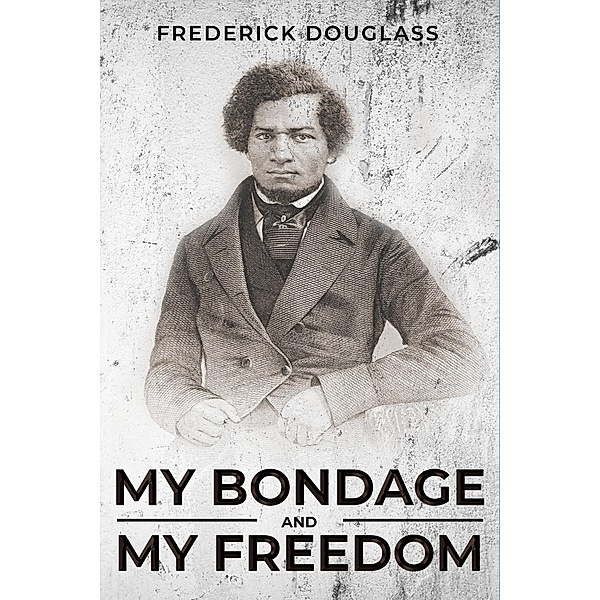 My Bondage and My Freedom / Antiquarius, Frederick Douglass