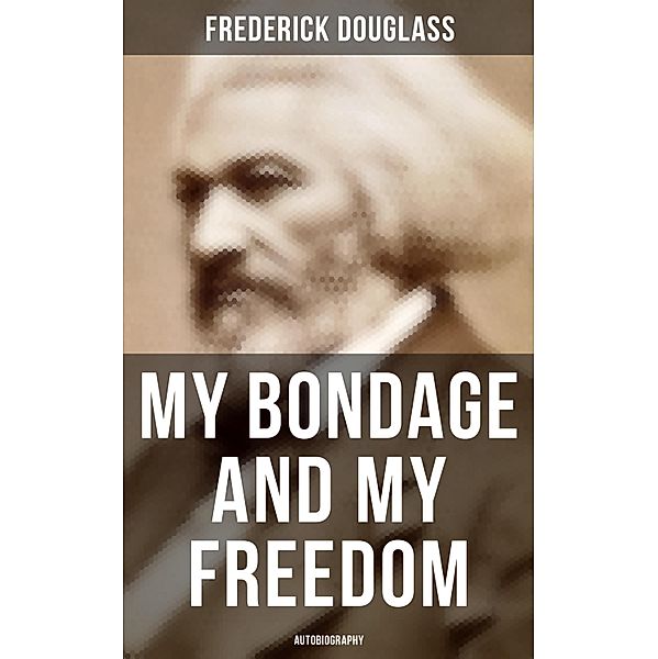 My Bondage and My Freedom (Autobiography), Frederick Douglass