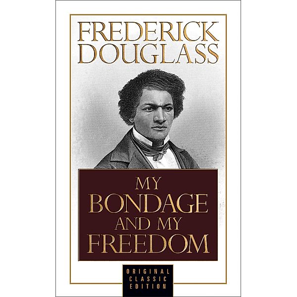 My Bondage and My Freedom (Original Classic Edition) / G&D Media, Frederick Douglass