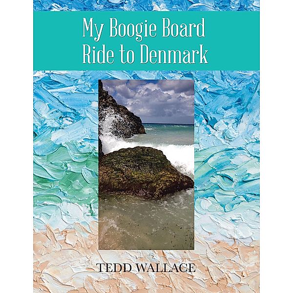 My Boogie Board Ride to Denmark, Tedd Wallace