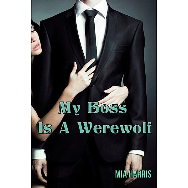 My Boss Is A Werewolf (Paranormal BBW Erotic Romance – Billionaire, Alpha Mate), Mia Harris