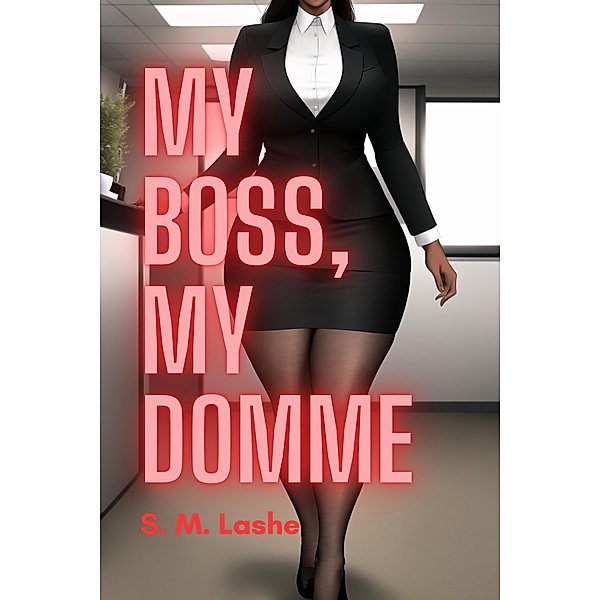 My Boss, My Domme / My Boss, My Domme, S. M. Lashe