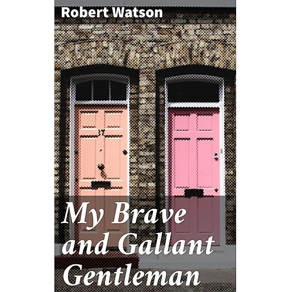 My Brave and Gallant Gentleman, Robert Watson