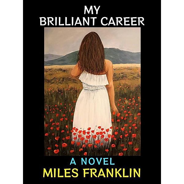 My Brilliant Career / Romantic Fiction Collection Bd.5, Miles Franklin