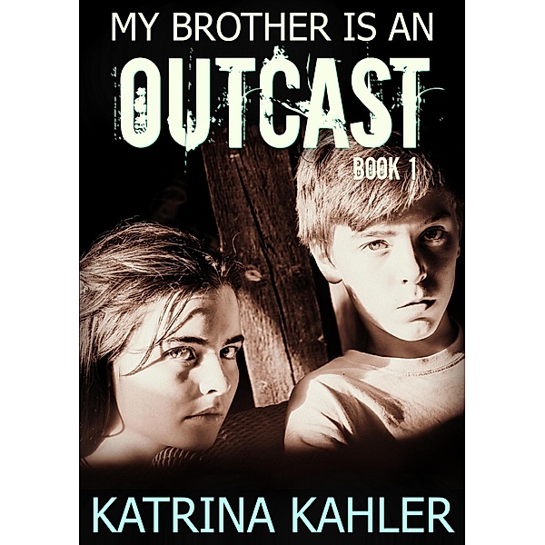 My Brother is an Outcast - Book 1, Katrina Kahler