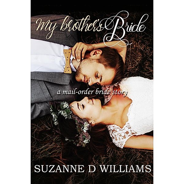 My Brother's Bride: A Mail-Order Bride Story, Suzanne D. Williams
