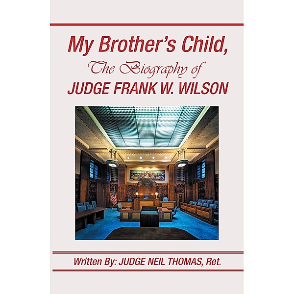 My Brother's Child, the Biography of Judge Frank Wilson, Judge Neil Thomas Ret.