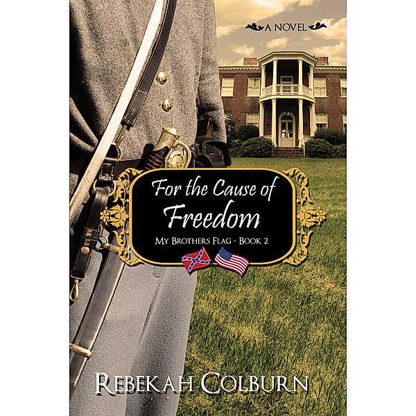 My Brother's Flag: For the Cause of Freedom, Rebekah Colburn