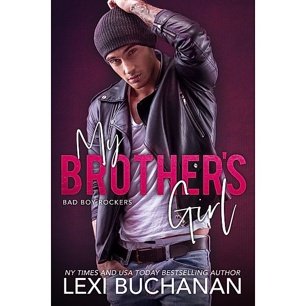 My Brother's Girl: Sizzle (Bad Boy Rockers, #1) / Bad Boy Rockers, Lexi Buchanan