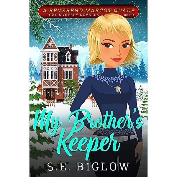 My Brother's Keeper: A Contemporary Amateur Sleuth Mystery (Reverend Margot Quade Cozy Mysteries, #4) / Reverend Margot Quade Cozy Mysteries, S. E. Biglow